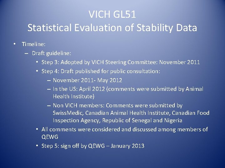 VICH GL 51 Statistical Evaluation of Stability Data • Timeline: – Draft guideline: •