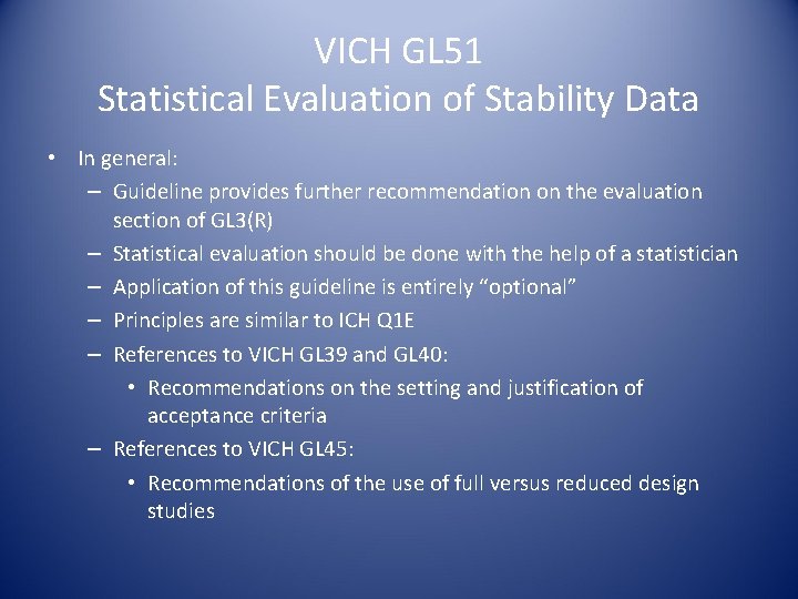 VICH GL 51 Statistical Evaluation of Stability Data • In general: – Guideline provides