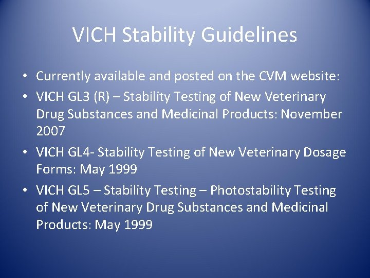 VICH Stability Guidelines • Currently available and posted on the CVM website: • VICH