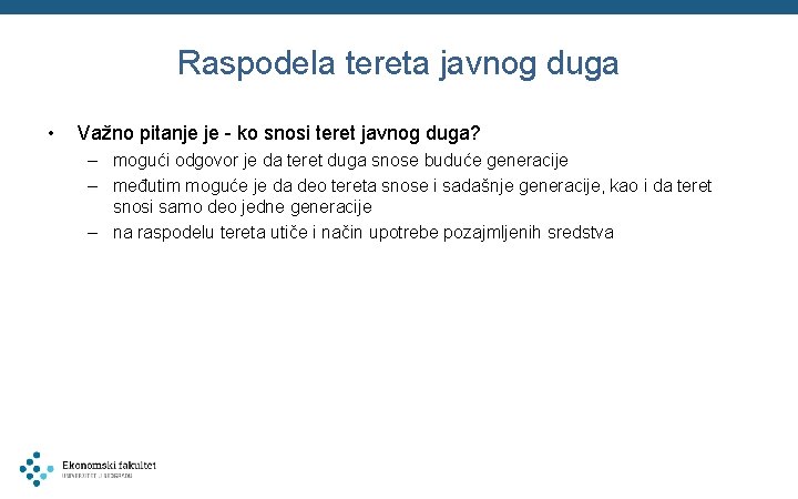 Raspodela tereta javnog duga • Važno pitanje je - ko snosi teret javnog duga?