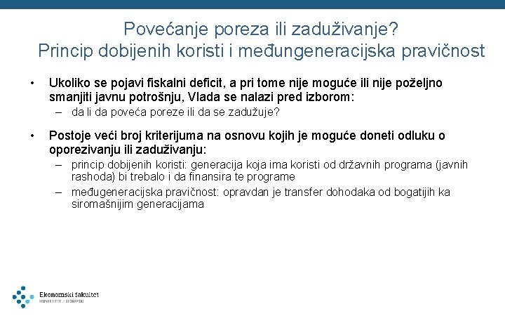 Povećanje poreza ili zaduživanje? Princip dobijenih koristi i međungeneracijska pravičnost • Ukoliko se pojavi