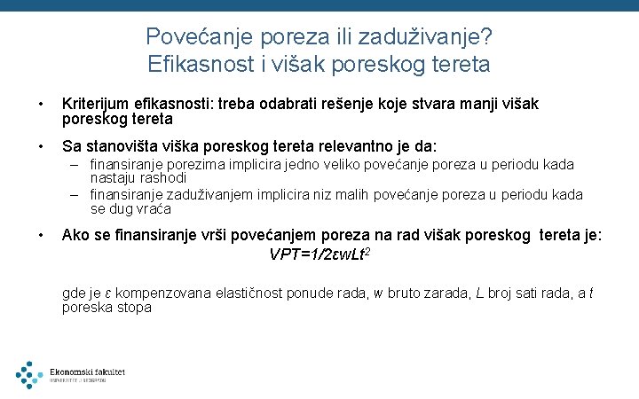 Povećanje poreza ili zaduživanje? Efikasnost i višak poreskog tereta • Kriterijum efikasnosti: treba odabrati