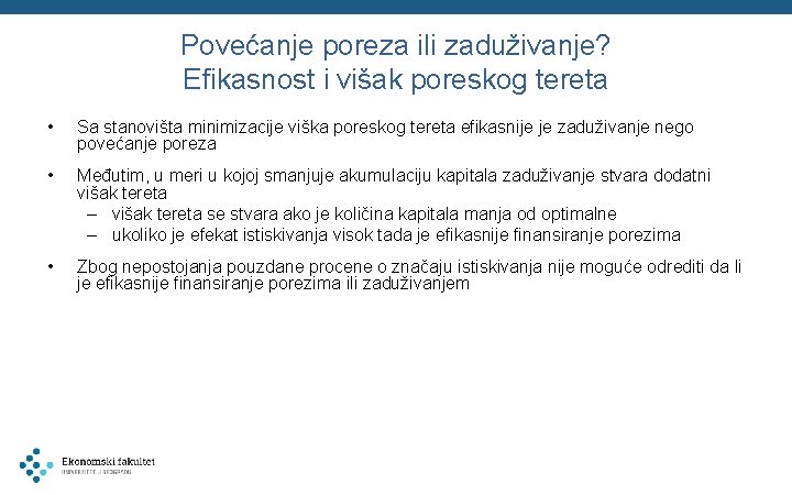 Povećanje poreza ili zaduživanje? Efikasnost i višak poreskog tereta • Sa stanovišta minimizacije viška