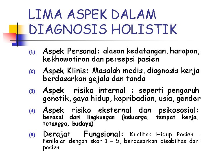 LIMA ASPEK DALAM DIAGNOSIS HOLISTIK (1) (2) (3) Aspek Personal: alasan kedatangan, harapan, kekhawatiran