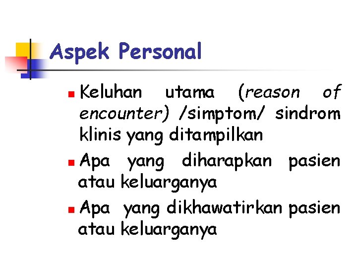 Aspek Personal Keluhan utama (reason of encounter) /simptom/ sindrom klinis yang ditampilkan n Apa