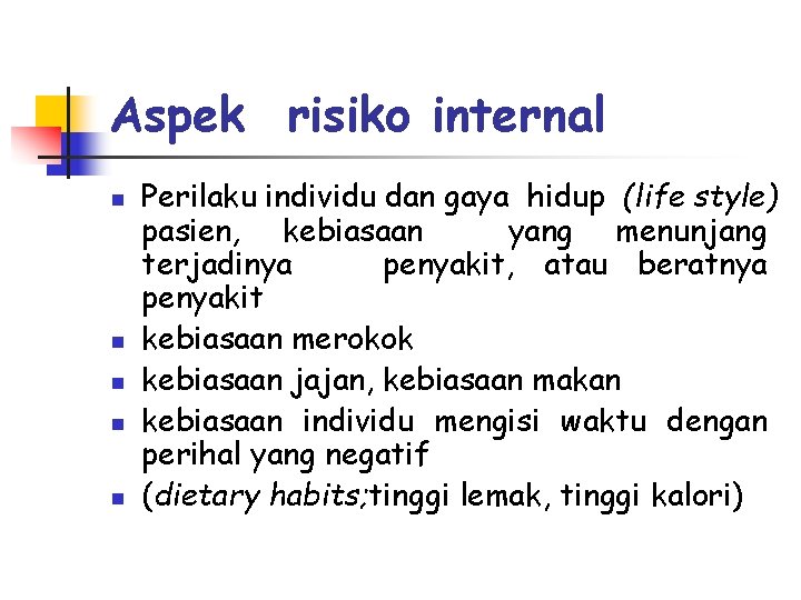 Aspek risiko internal n n n Perilaku individu dan gaya hidup (life style) pasien,