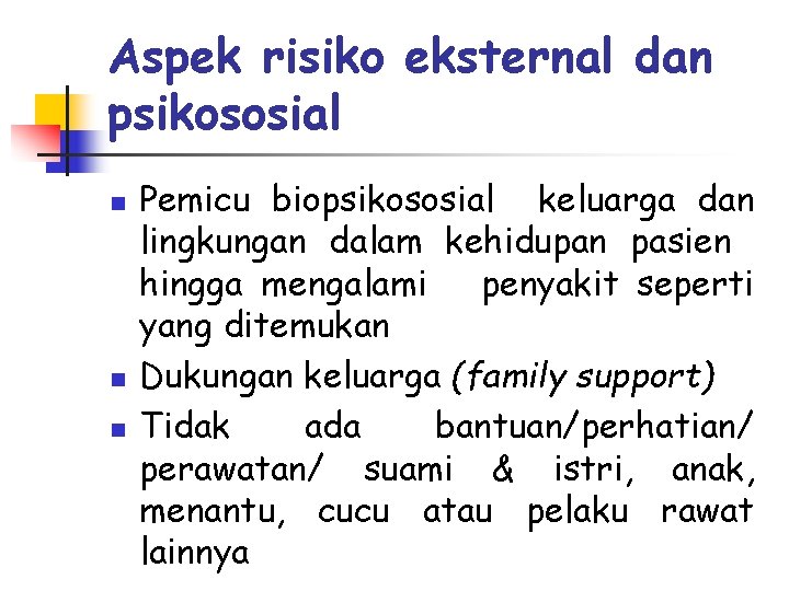 Aspek risiko eksternal dan psikososial n n n Pemicu biopsikososial keluarga dan lingkungan dalam