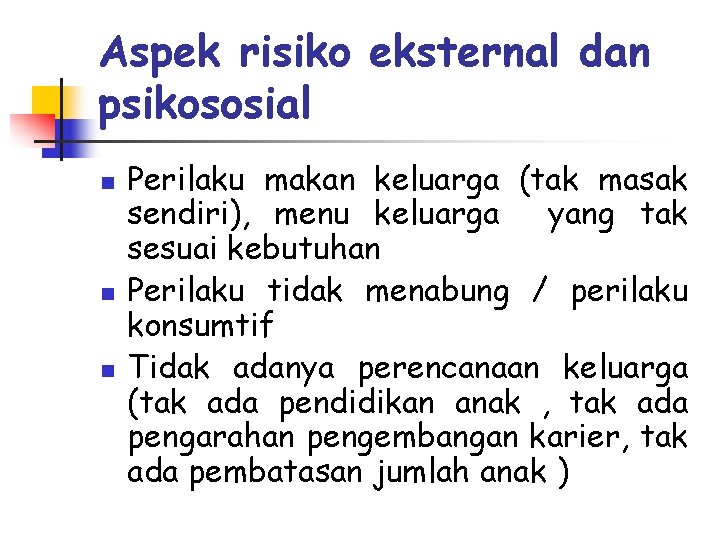 Aspek risiko eksternal dan psikososial n n n Perilaku makan keluarga (tak masak sendiri),