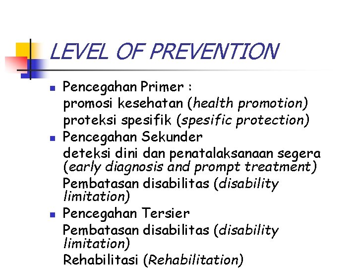 LEVEL OF PREVENTION n n n Pencegahan Primer : promosi kesehatan (health promotion) proteksi