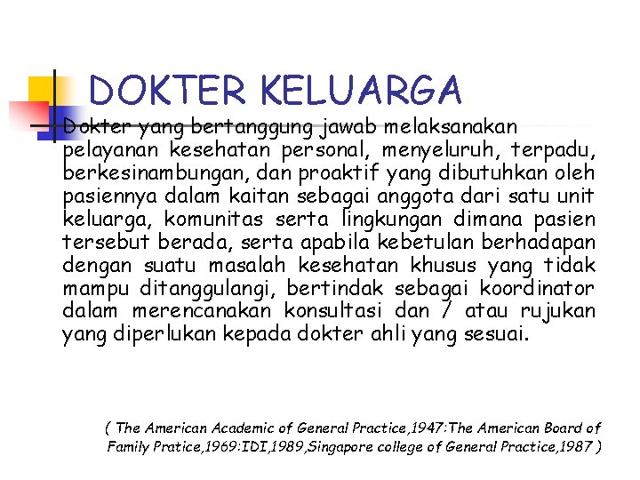 DOKTER KELUARGA Dokter yang bertanggung jawab melaksanakan pelayanan kesehatan personal, menyeluruh, terpadu, berkesinambungan, dan