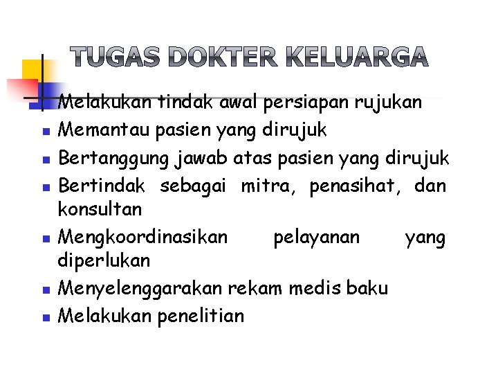 n n n n Melakukan tindak awal persiapan rujukan Memantau pasien yang dirujuk Bertanggung