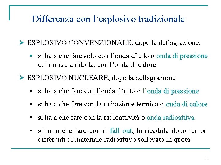 Differenza con l’esplosivo tradizionale Ø ESPLOSIVO CONVENZIONALE, dopo la deflagrazione: ESPLOSIVO CONVENZIONALE • si