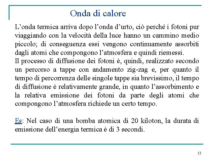 Onda di calore L’onda termica arriva dopo l’onda d’urto, ciò perché i fotoni pur