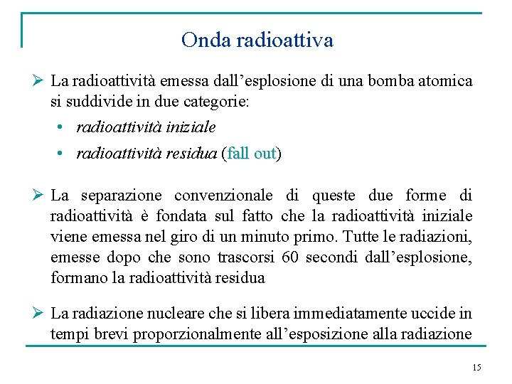 Onda radioattiva Ø La radioattività emessa dall’esplosione di una bomba atomica si suddivide in