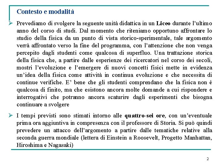  Contesto e modalità Ø Prevediamo di svolgere la seguente unità didattica in un