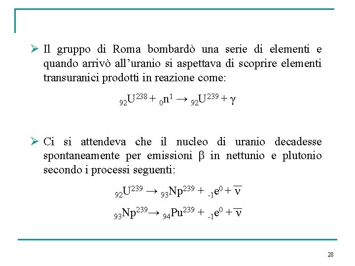 Ø Il gruppo di Roma bombardò una serie di elementi e quando arrivò all’uranio