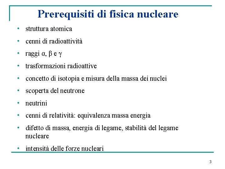 Prerequisiti di fisica nucleare • struttura atomica • cenni di radioattività • raggi α,