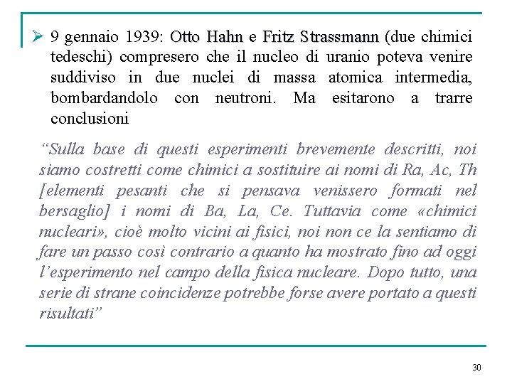 Ø 9 gennaio 1939: Otto Hahn e Hahn Fritz Strassmann (due chimici Strassmann tedeschi)