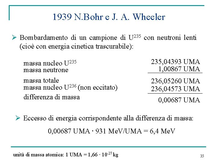 1939 N. Bohr e J. A. Wheeler Ø Bombardamento di un campione di U