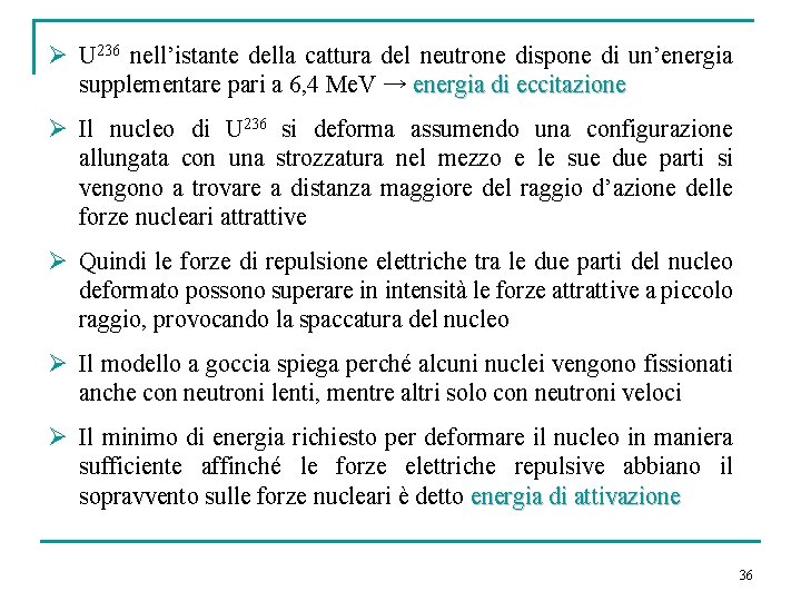 Ø U 236 nell’istante della cattura del neutrone dispone di un’energia supplementare pari a