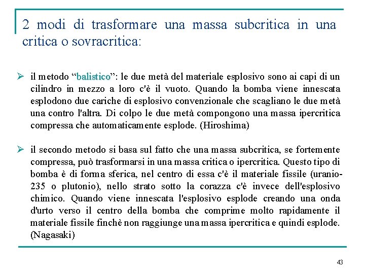 2 modi di trasformare una massa subcritica in una critica o sovracritica: Ø il