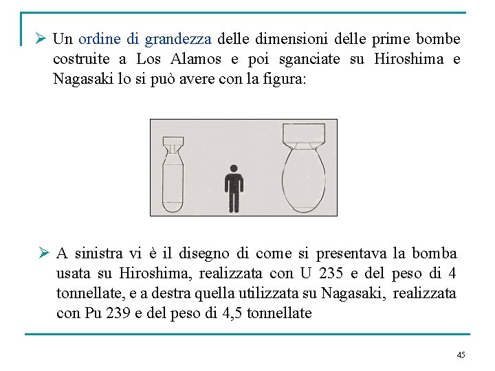 Ø Un ordine di grandezza delle dimensioni delle prime bombe costruite a Los Alamos