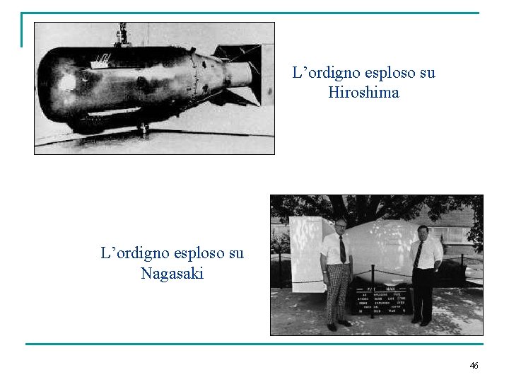 L’ordigno esploso su Hiroshima L’ordigno esploso su Nagasaki 46 