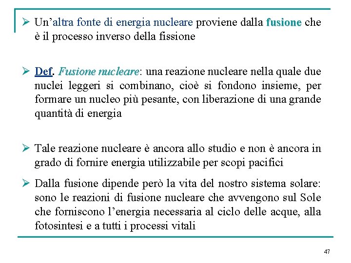 Ø Un’altra fonte di energia nucleare proviene dalla fusione che fusione è il processo