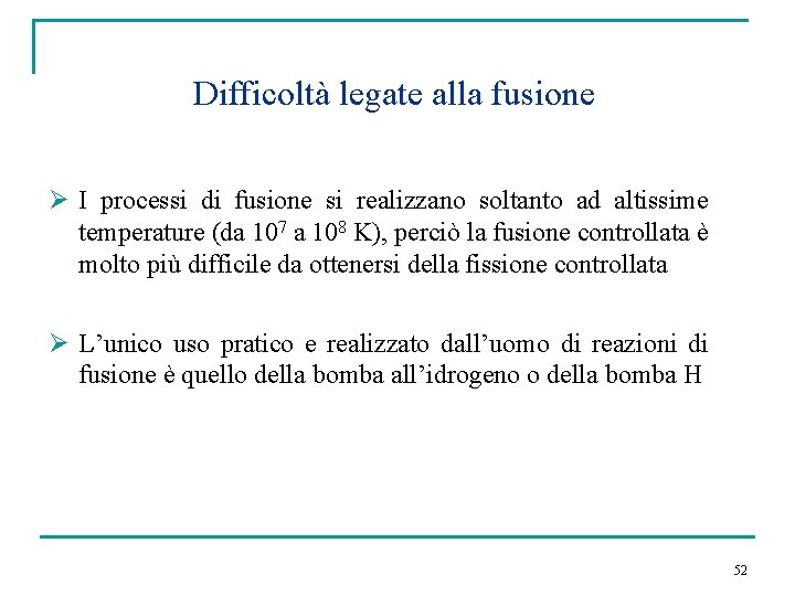 Difficoltà legate alla fusione Ø I processi di fusione si realizzano soltanto ad altissime