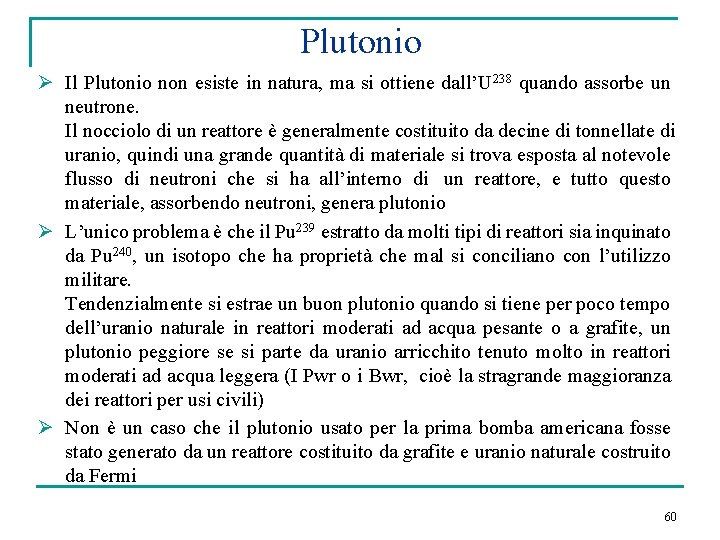 Plutonio Ø Il Plutonio non esiste in natura, ma si ottiene dall’U 238 quando