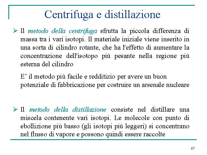 Centrifuga e distillazione Ø Il metodo della centrifuga sfrutta la piccola differenza di massa