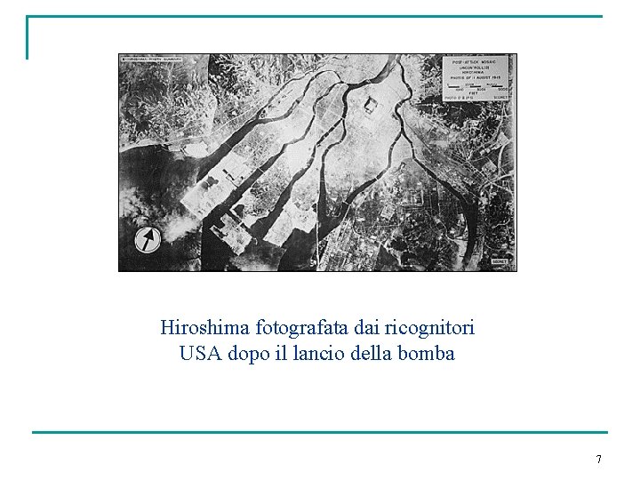 Hiroshima fotografata dai ricognitori USA dopo il lancio della bomba 7 