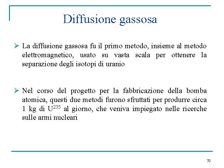 Diffusione gassosa Ø La diffusione gassosa fu il primo metodo, insieme al metodo elettromagnetico,