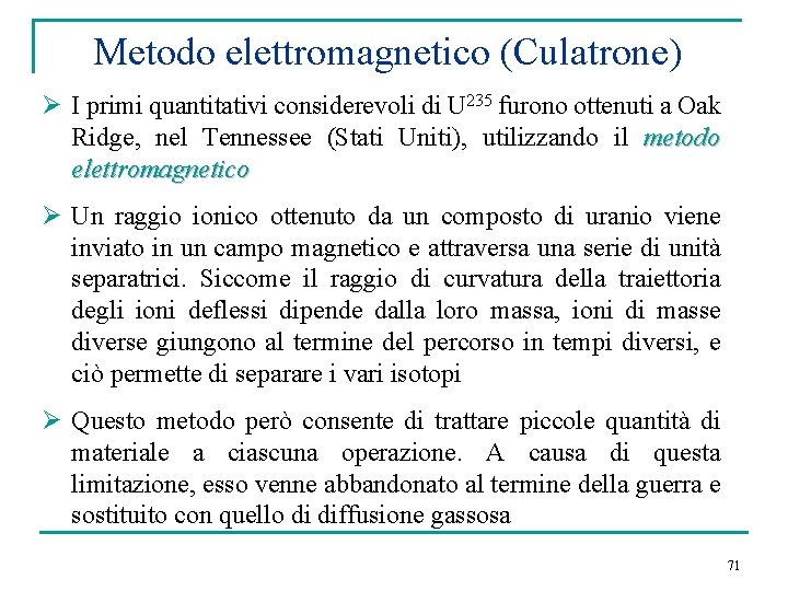 Metodo elettromagnetico (Culatrone) Ø I primi quantitativi considerevoli di U 235 furono ottenuti a