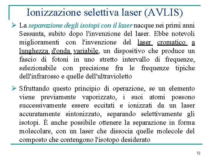 Ionizzazione selettiva laser (AVLIS) Ø La separazione degli isotopi con il laser nacque nei