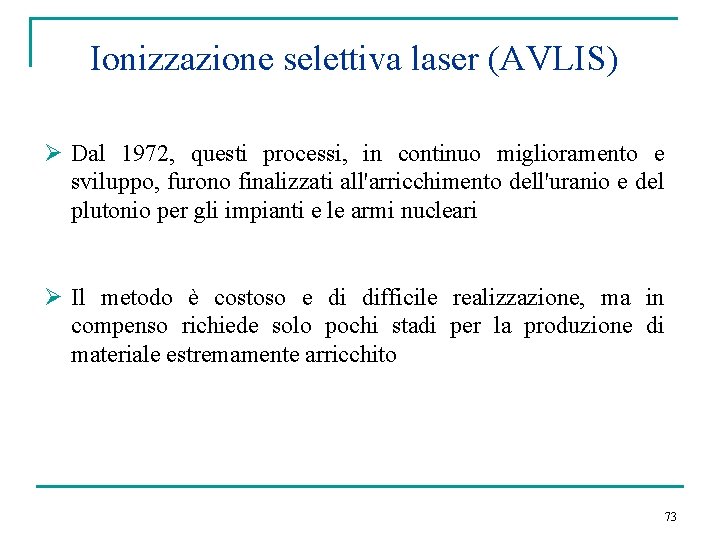 Ionizzazione selettiva laser (AVLIS) Ø Dal 1972, questi processi, in continuo miglioramento e sviluppo,