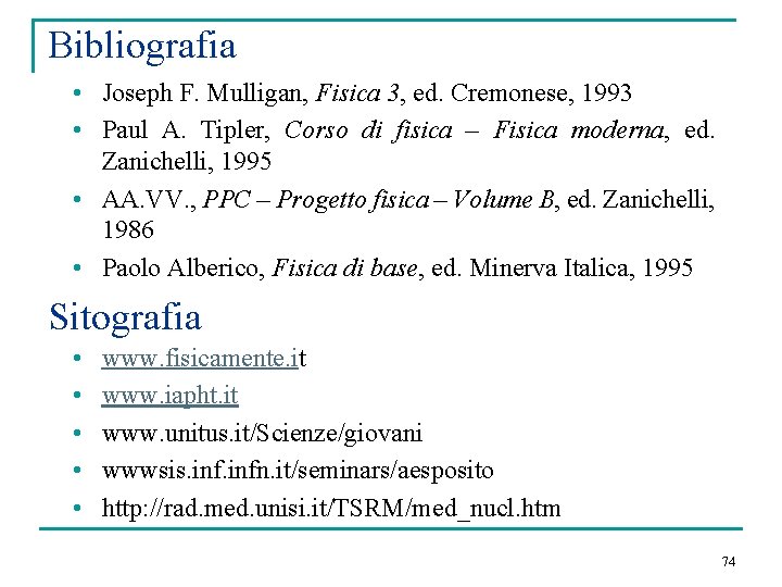 Bibliografia • Joseph F. Mulligan, Fisica 3, ed. Cremonese, 1993 • Paul A. Tipler,