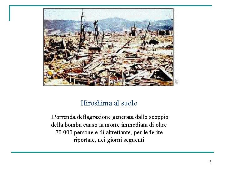 Hiroshima al suolo L'orrenda deflagrazione generata dallo scoppio della bomba causò la morte immediata