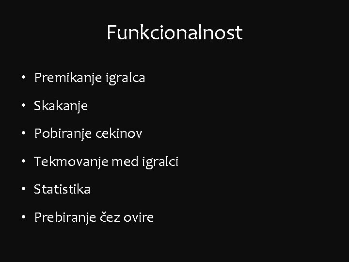 Funkcionalnost • Premikanje igralca • Skakanje • Pobiranje cekinov • Tekmovanje med igralci •