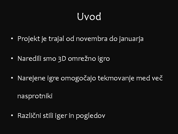 Uvod • Projekt je trajal od novembra do januarja • Naredili smo 3 D