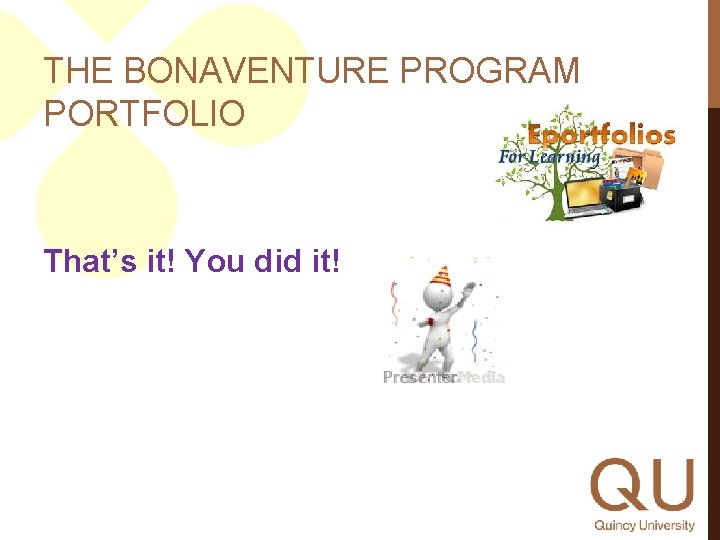 THE BONAVENTURE PROGRAM PORTFOLIO That’s it! You did it! 