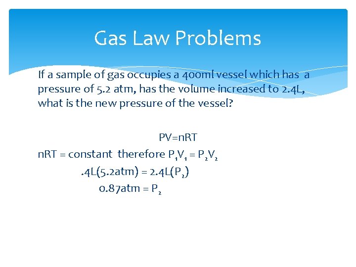 Gas Law Problems If a sample of gas occupies a 400 ml vessel which