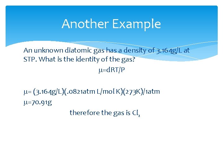 Another Example An unknown diatomic gas has a density of 3. 164 g/L at