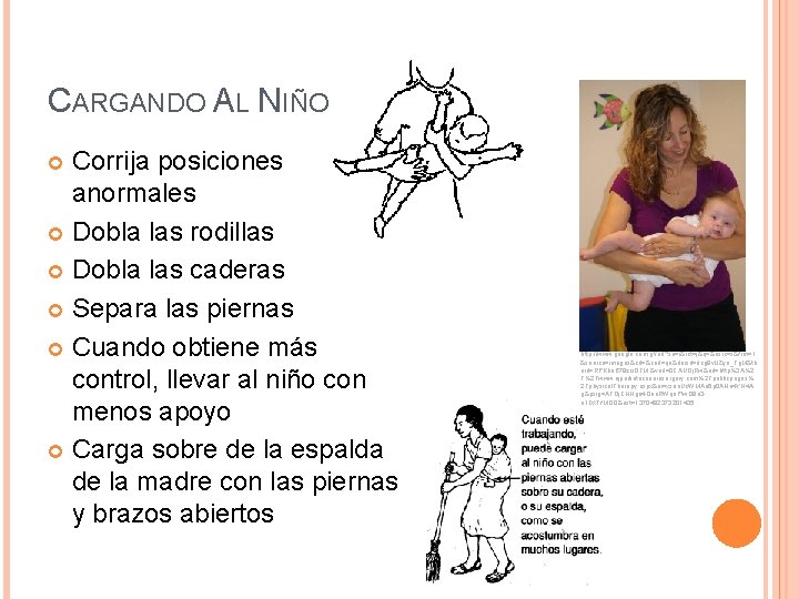 CARGANDO AL NIÑO Corrija posiciones anormales Dobla las rodillas Dobla las caderas Separa las