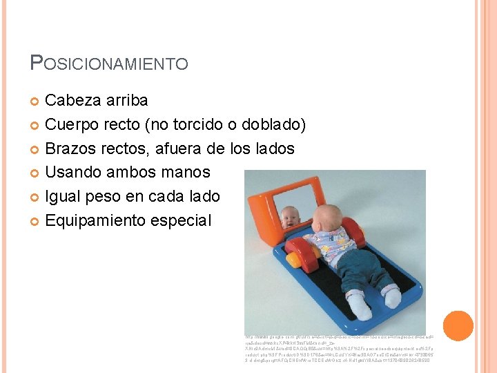 POSICIONAMIENTO Cabeza arriba Cuerpo recto (no torcido o doblado) Brazos rectos, afuera de los