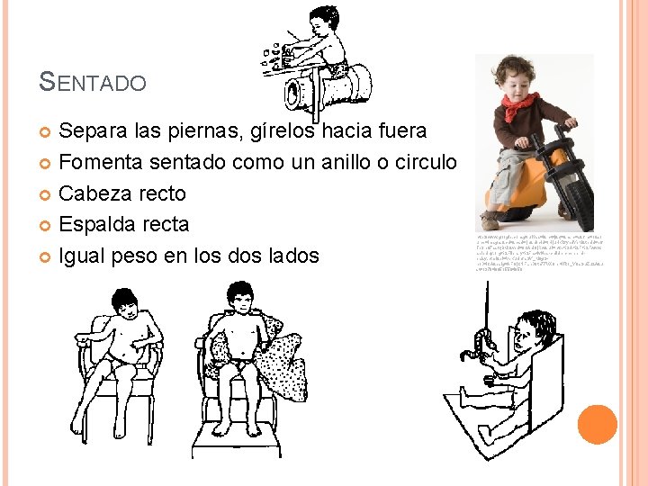 SENTADO Separa las piernas, gírelos hacia fuera Fomenta sentado como un anillo o circulo