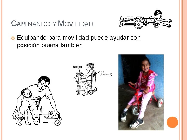 CAMINANDO Y MOVILIDAD Equipando para movilidad puede ayudar con posición buena también 