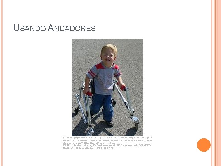 USANDO ANDADORES http: //www. google. com. gt/url? sa=i&rct=j&q=&esrc=s&frm=1&source=images&cd=&cad=rja&d ocid=k. Pugb. Lf 0 SOf. Oh.