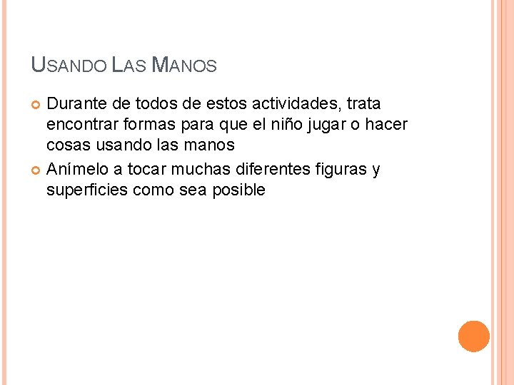 USANDO LAS MANOS Durante de todos de estos actividades, trata encontrar formas para que