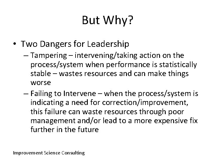 But Why? • Two Dangers for Leadership – Tampering – intervening/taking action on the
